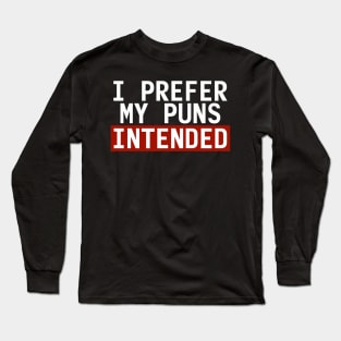 I Prefer My Puns Intended Long Sleeve T-Shirt